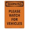 Signmission OSHA WARNING Sign, Please Watch For Vehicles, 18in X 12in Aluminum, 12" W, 18" L, Portrait OS-WS-A-1218-V-13438 - alternate 1